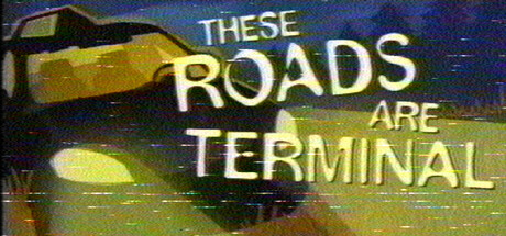 These Roads are Terminal